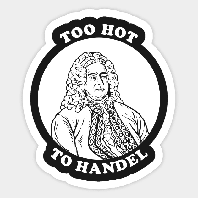 Too Hot To Handel Sticker by dumbshirts